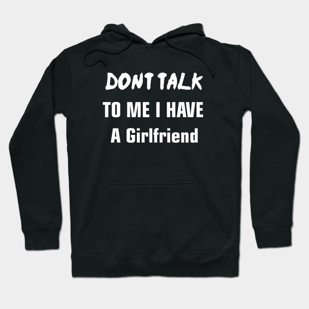 Don't Talk To Me I Have A Girlfriend Hoodie by EmmaShirt